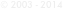 © 2003 - 2014
